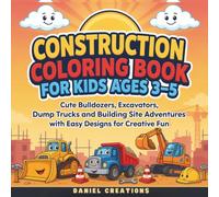 Construction Coloring Book for Kids Ages 3-5: Cute Bulldozers, Excavators, Dump Trucks and Building Site Adventures with Easy Designs for Creative Fun