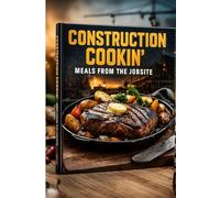 Construction Cookin': Meals from the Jobsite