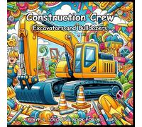 Construction Crew: Excavators and Bulldozers Coloring Book for Adults, Teens and Kids