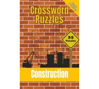 Construction Crossword Puzzles: Crossword Puzzles about Construction, Trade Work, and Time on the Job-site | 55 Large Print Puzzles for Leisure and Relaxation