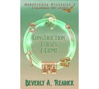 Construction, Curses & Crime: A Paranormal Cozy Mystery (Moonflower Mysteries Series Book 2) (Moonflower Mystery Series)
