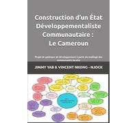 Construction d’un État Développementaliste Communautaire : Le Cameroun: Projet de politique de développement à partir du maillage des communautés locales
