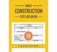 Construction daily log book, Daily work activity report, Work activity report diary, Construction site daily report, Construction record book, Foreman ... report book: Construction site daily log book