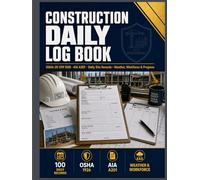 Construction Daily Log Book: OSHA 29 CFR 1926 & AIA A201 Compliance, 100 Daily Site Records, Delay & Claims Protection Documentation