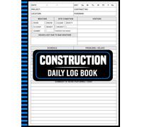 Construction Daily Log Book: Record Job Details, Monitor Progress, and Stay on Schedule