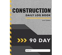 Construction Daily Log Book: Streamline Jobsite Project Management and Boost Site Productivity with a 90-Day Construction Log