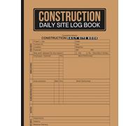Construction Daily Site Log Book: Construction Project Management Daily Log | A Practical Record Book for Site Managers to Document Progress, Labor, Safety & Operations | 8.5" x 11" Inches, 110 pages