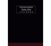 Construction Daily Site Log Book: Construction Site Manager/ Job Site Project Management Report/ Contractor Log Book / Record Workforce/Daily Activities