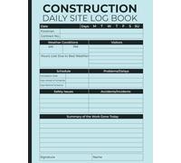 Construction Daily Site Log Book: Construction Site Manager Notebook | Job Site Project Management Report Book | Contractors Logbook to Keep Track & ... Workforce... Labourer Diary, Safety Checklist