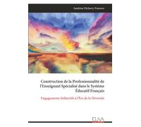 Construction de la Professionnalité de l'Enseignant Spécialisé dans le Système Éducatif Français: Engagements Subjectifs à l'Ère de la Diversité