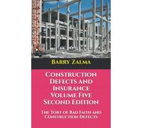 Construction Defects and Insurance Volume Five Second Edition: The Tort of Bad Faith and Construction Defects