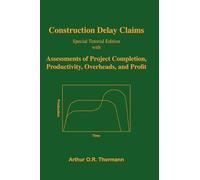 Construction Delay Claims: with Assessments of Project Completion, Productivity, Overheads, and Profit