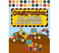 Construction Dot Markers Activity Book for Kids Ages 2-5 • Trucks & Vehicles Coloring Book for Toddlers and Preschoolers: 50 Dot Marker Pages (Dot Marker Activity Books)