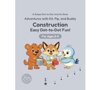Construction: Easy Dot-to-Dot Fun!: A Simple Dot-to-Dot Activity Book for Ages 3-5 (Adventures with Kit, Pip, and Buddy: Easy Dot-to-Dot)