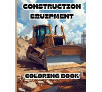 Construction equipment coloring book: construction equipment, tractors, tools, and more! 54 pages of creative coloring fun!