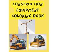 construction equipment coloring book: fun and easy coloring book for kids 4 to 8, educational names of construction vehicles,