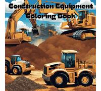 Construction Equipment Coloring Book: Includes 25 Illustrations to Color Along With Five Blank Sheets to Draw your Own! (All Things That Go!)