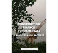 Construction Finance Fundamentals - Principles and Practices