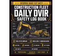 Construction Fleet Daily DVIR Safety Log Book: Heavy Equipment Earthmoving Vehicle Pre-Operation Inspection Ledger | OSHA Title 29 CFR 1926.20 Compliance and FMCSA 396.11 Driver Report Register Manual