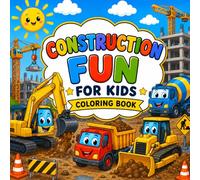 Construction Fun for Kids: Construction Vehicles, Dump Trucks, Bulldozers and Excavators Coloring Book for Ages 3-6