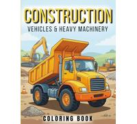 Construction & Heavy Equipment Coloring Book: Powerful Machines for Kids Ages 5-9 Featuring Excavators, Cranes, Rollers, Dump Trucks & More
