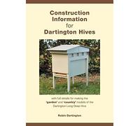 Construction Information for Dartington Hives: with full details for making the 'garden' and 'country' models of the Dartington Long Deep Hive