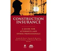 Construction Insurance: A Guide for Attorneys and Other Professionals