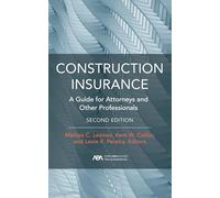 Construction Insurance: A Guide for Attorneys and Other Professionals, Second Edition