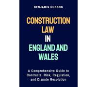 Construction Law in English and Wales: A Comprehensive Guide to Contracts, Risk, Regulation, and Dispute Resolution