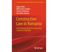 Construction Law in Romania: A Practitioners Guide for Construction Contracts in Romania (Lecture Notes in Architecture, Structures and Construction)