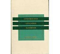 Construction Litigation Handbook (Construction Law Series.)