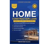 Construction Loan Guide: How to Finance Building a Home from Land to Final Mortgage, with Draw Schedules, Costs, and Real Numbers for Buyers (The Property Playbook for Buyers)