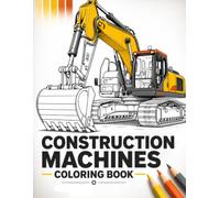 Construction Machines Coloring Book: 40 Detailed Illustrations of Excavators, Dump Trucks, Cranes and Bulldozers for Stress Relief and Creative Focus