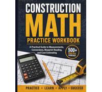 Construction Math Practice Workbook: A Practical Guide to Measurements, Conversions, Blueprint Reading, and Cost Estimating (The Practical Engineering Series)