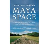 Construction of Maya Space : Causeways, Walls, and Open Areas from Ancient to Modern Times