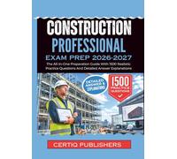 CONSTRUCTION PROFESSIONAL EXAM PREP 2026-2027: The All-In-One Preparation Guide With 1500 Realistic Practice Questions And Detailed Answer Explanations