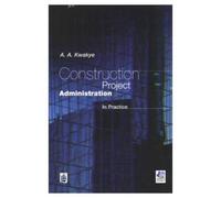 Construction Project Administration in Practice (Chartered Institute of Building): Written by A.A Kwakye, 1997 Edition, (1st Edition) Publisher: Routledge [Paperback]