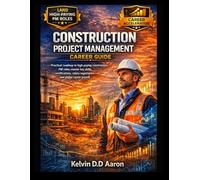 CONSTRUCTION PROJECT MANAGEMENT CAREER GUIDE: Practical roadmap to high-paying construction PM roles; master key skills, certifications, salary negotiation, and global career growth