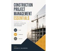 Construction Project Management Essentials: Planning, Scheduling, and Execution for Site Managers
