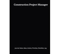 Construction Project Manager: Journal, Notes, Ideas, Actions, Priorities, Checklists, Log | Tool for Daily Goal Setting Tracker | Time Management | ... | Project Office Book Gifts for Meetings