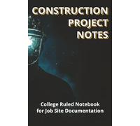 Construction Project Notes Notebook: Collage Ruled Lined Notebook for Contractors, Site Supervisiors & Builders