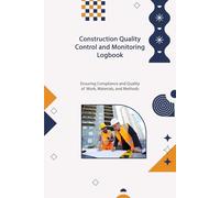Construction Quality Control and Monitoring Logbook: Ensuring Compliance and Quality of Work, Materials, and Method | Compliance Management, Anomalies ... Sketches, Notes | 106 Pages of 6 x 9"