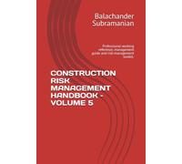 CONSTRUCTION RISK MANAGEMENT HANDBOOK - VOLUME 5: Professional working reference, management guide and risk-management toolkit.
