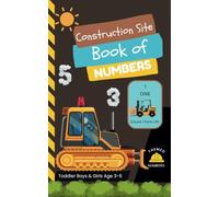 Construction Site Book of Numbers for Toddlers Ages 3-6: Learn to Count for Kids. Introduce Numbers to Preschoolers and Teach Children to Recognize ... Site Book of Opposites for Toddlers)