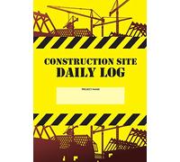 Construction Site Daily Log: Construction Superintendent Daily Log Book | Jobsite Project Management Report, Site Book, Labourer Notebook Diary, Tasks, Schedules