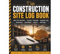Construction Site Log Book: Site Reports, Workforce Tracking, Equipment Logs, Material Deliveries, Safety Inspections & Project Documentation for Contractors (BuildTrack)