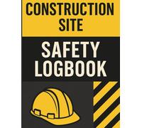 Construction Site Safety Logbook:: Daily Inspection Report Journal for Jobsite Hazards, PPE Checks, Incident Tracking & Toolbox Talks