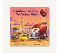 Construction Site: You're Just Right : A Valentine Lift-the-Flap Book