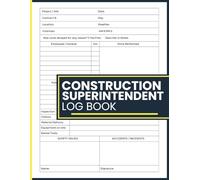 Construction Superintendent Log Book: Daily Construction Site Journal for Project Tracking, Workforce Management, Job Progress Reports, Equipment ... Inspections and Field Documentation