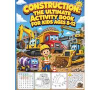 Construction: The Ultimate Activity Book for Kids Ages 8-12: Word Searches, Mazes, Dot-to-Dots & Drawing Prompts Plus Positive Affirmation Coloring Pages for Curious Young Builders